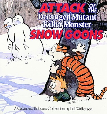 Attack of the Deranged Mutant Killer Monster Snow Goons: A Calvin and Hobbes Collection - Bill Watterson