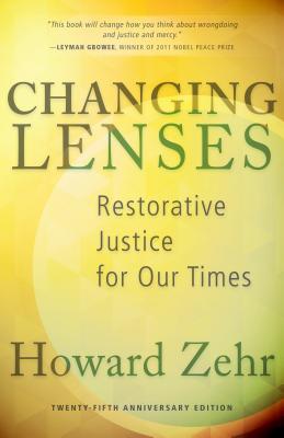 Changing Lenses: Restorative Justice for Our Times - Howard Zehr