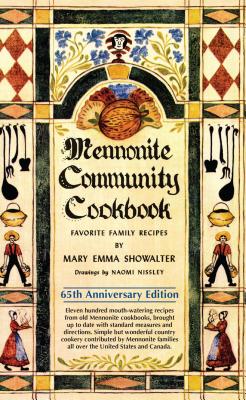 Mennonite Community Cookbook: Favorite Family Recipes - Mary Emma Showalter