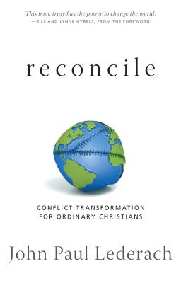 Reconcile: Conflict Transformation for Ordinary Christians - John Paul Lederach