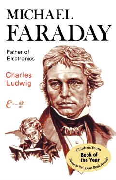 Michael Faraday: Father of Electronics - Charles Ludwig