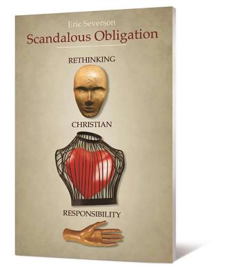 Scandalous Obligation: Rethinking Christian Responsibility - Eric R. Severson