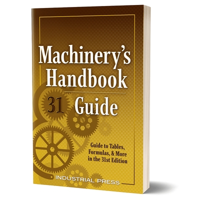 Machinery's Handbook Guide: A Guide to Tables, Formulas, & More in the 31st. Edition - John Milton Amiss
