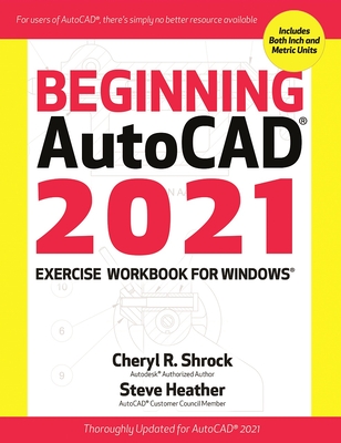 Beginning AutoCAD 2021 Exercise Workbook for Windows(r) - Cheryl R. Shrock