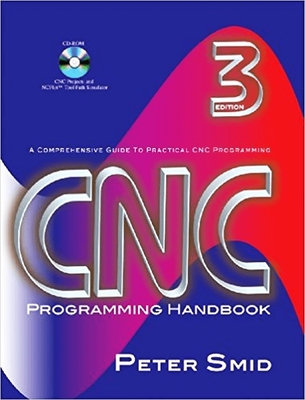 CNC Programming Handbook: A Comprehensive Guide to Practical CNC Programming [With CDROM] - Peter Smid