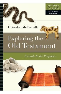 Exploring the Old Testament: A Guide to the Prophets - J. Gordon Mcconville
