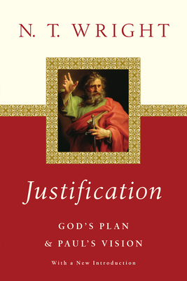 Justification: God's Plan Paul's Vision - N. T. Wright