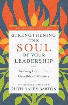 Strengthening the Soul of Your Leadership: Seeking God in the Crucible of Ministry - Ruth Haley Barton