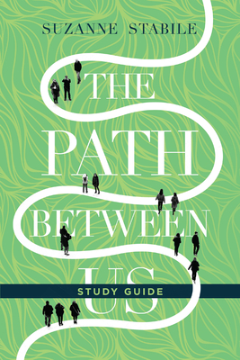 The Path Between Us Study Guide - Suzanne Stabile