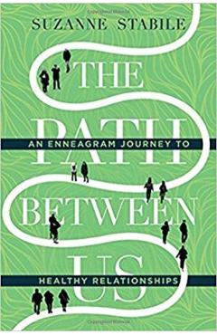 The Path Between Us: An Enneagram Journey to Healthy Relationships - Suzanne Stabile