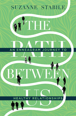 The Path Between Us: An Enneagram Journey to Healthy Relationships - Suzanne Stabile