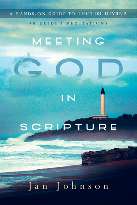 Meeting God in Scripture: A Hands-On Guide to Lectio Divina - Jan Johnson