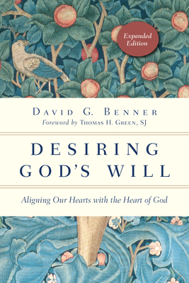 Desiring God's Will: Aligning Our Hearts with the Heart of God - David G. Benner