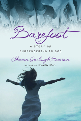 Barefoot: A Story of Surrendering to God - Sharon Garlough Brown