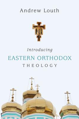Introducing Eastern Orthodox Theology - Andrew Louth