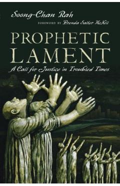 Prophetic Lament: A Call for Justice in Troubled Times - Soong-chan Rah