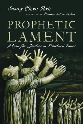 Prophetic Lament: A Call for Justice in Troubled Times - Soong-chan Rah