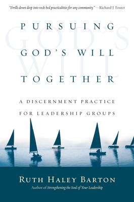 Pursuing God's Will Together: A Discernment Practice for Leadership Groups - Ruth Haley Barton