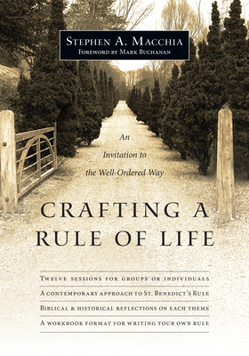 Crafting a Rule of Life: An Invitation to the Well-Ordered Way - Stephen A. Macchia