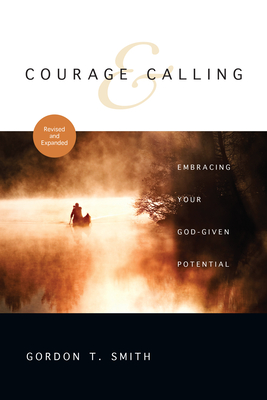 Courage & Calling: Embracing Your God-Given Potential - Gordon T. Smith