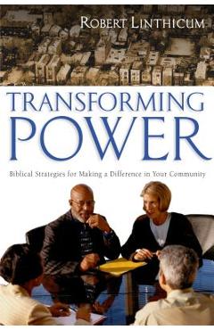 Coperta cărții 'Transforming Power: Biblical Strategies for Making a Difference in Your Community - Robert Linthicum'