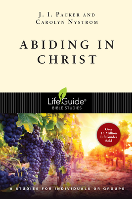 Abiding in Christ: 8 Studies for Individuals or Groups - J. I. Packer