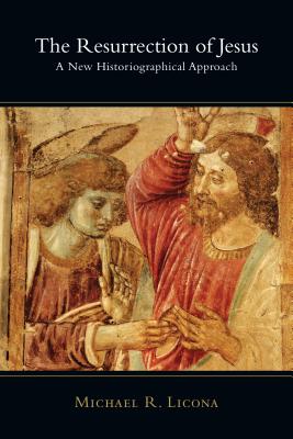 The Resurrection of Jesus: Authority & Method in Theology - Michael R. Licona