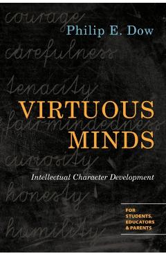 Virtuous Minds: Intellectual Character Development - Philip E. Dow