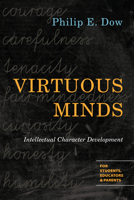 Virtuous Minds: Intellectual Character Development - Philip E. Dow