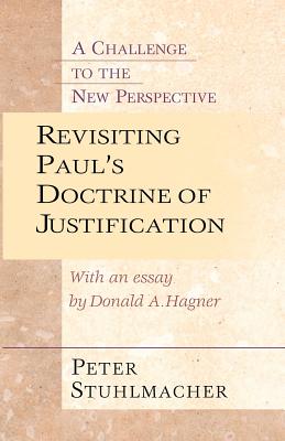 Revisiting Paul's Doctrine of Justification: A Challenge of the New Perspective - Peter Stuhlmacher