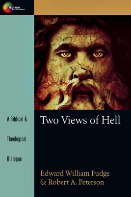 Two Views of Hell: A Biblical & Theological Dialogue - Edward Fudge