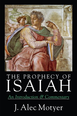 The Prophecy of Isaiah: An Introduction Commentary - J. Alec Motyer