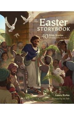 The Easter Storybook: 40 Bible Stories Showing Who Jesus Is - Laura Richie