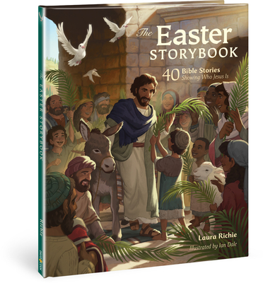 The Easter Storybook: 40 Bible Stories Showing Who Jesus Is - Laura Richie