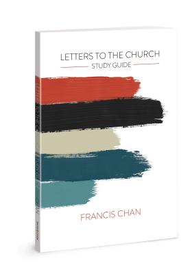 Letters to the Church: Study Guide - Francis Chan