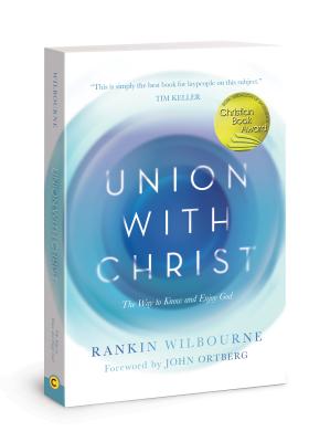 Union with Christ: The Way to Know and Enjoy God - Rankin Wilbourne