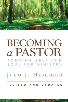 Becoming a Pastor: Forming Self and Soul for Ministry - Jaco J. Hamman