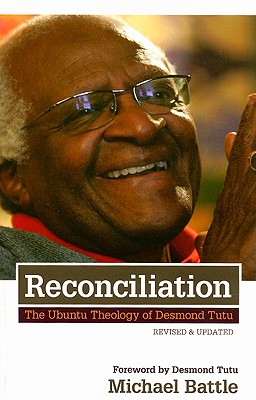 Reconciliation: The Ubuntu Theology of Desmond Tutu - Michael Jesse Battle