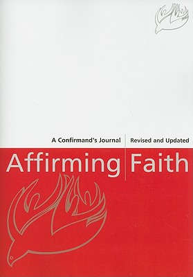 Affirming Faith: A Confirmand's Journal (Revised, Updated) (Revised, Updated) - Thomas E. Dipko