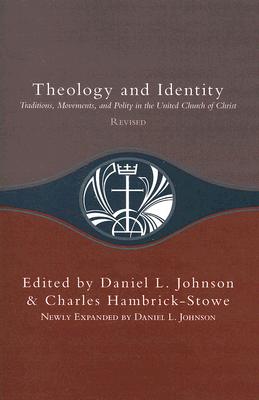 Theology and Identity: Traditions, Movements, and Polity in the United Church of Christ - Daniel L. Johnson