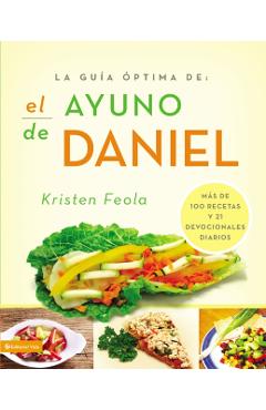 Coperta cărții 'La Guia �ptima Para El Ayuno de Daniel: M�s de 100 Recetas Y 21 Devocionales Diarios - Kristen Feola'