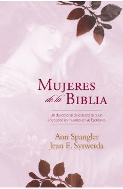 Mujeres de la Biblia: Un Devocional de Estudio Para Un Ao Sobre Las Mujeres de la Escritura - Ann Spangler
