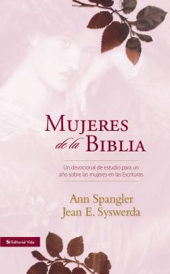 Mujeres de la Biblia: Un Devocional de Estudio Para Un A&#65533;o Sobre Las Mujeres de la Escritura - Ann Spangler