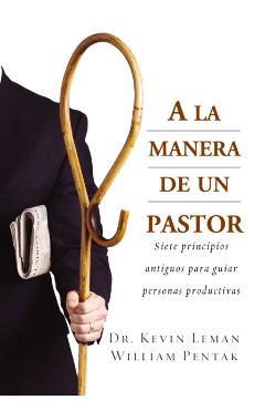 a la Manera de Un Pastor: Siete Principios Antiguos Para Guiar Personas Productivas - Kevin Leman
