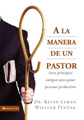 a la Manera de Un Pastor: Siete Principios Antiguos Para Guiar Personas Productivas - Kevin Leman