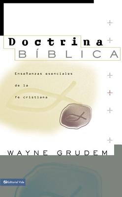 Doctrina B�blica: Ense�anzas Esenciales de la Fe Cristiana - Wayne A. Grudem