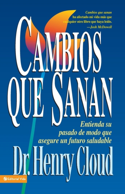 Cambios Que Sanan: Entienda Su Pasado de Modo Que Asegure Un Futuro Saludable - Henry Cloud