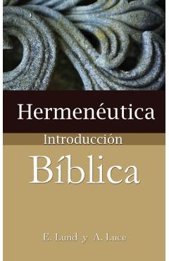 Hermeneutica: Introduccion Biblica = Heremneutics - E. Lund