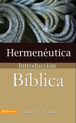 Hermeneutica: Introduccion Biblica = Heremneutics - E. Lund