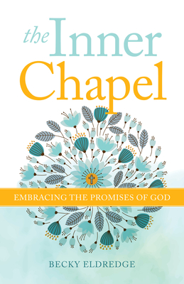 The Inner Chapel: Embracing the Promises of God - Becky Eldredge